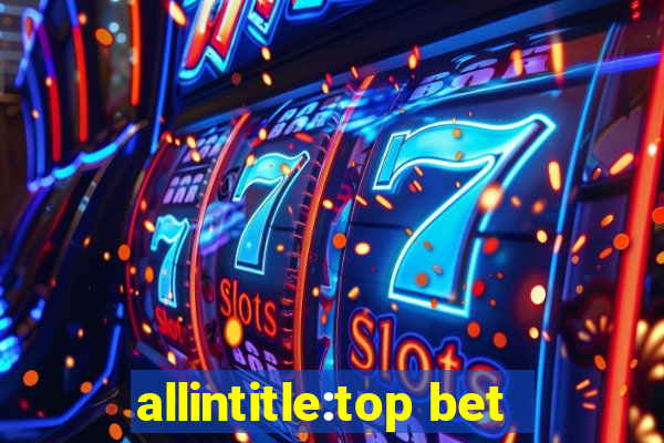 allintitle:top bet