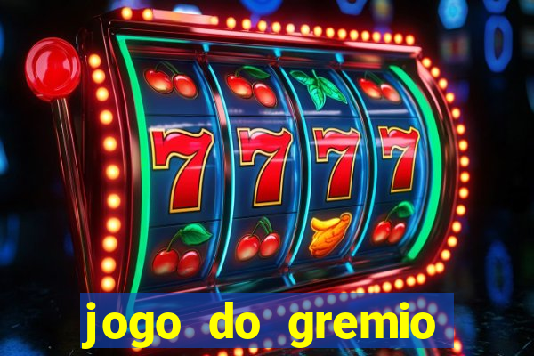 jogo do gremio hoje ao vivo onde assistir