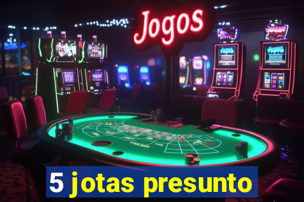 5 jotas presunto