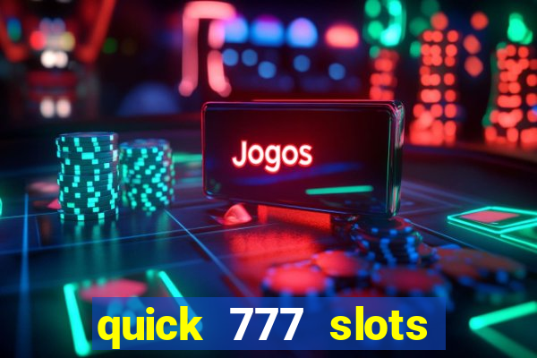 quick 777 slots casino games