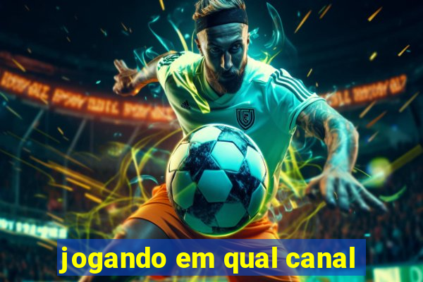 jogando em qual canal