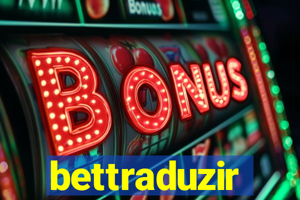 bettraduzir