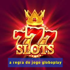 a regra do jogo globoplay