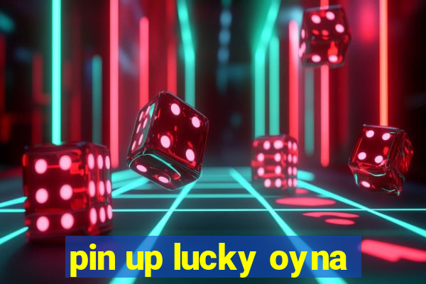 pin up lucky oyna