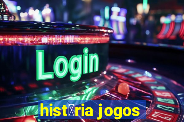 hist贸ria jogos