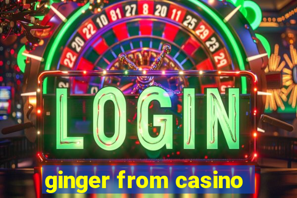 ginger from casino