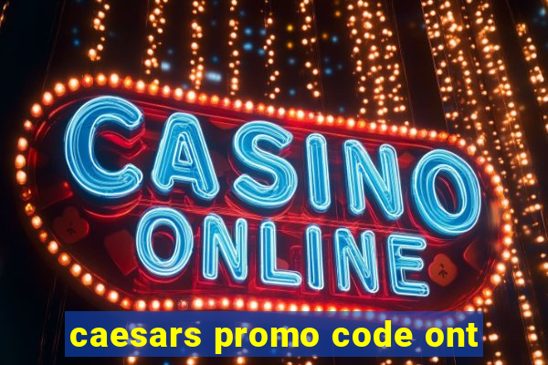 caesars promo code ont