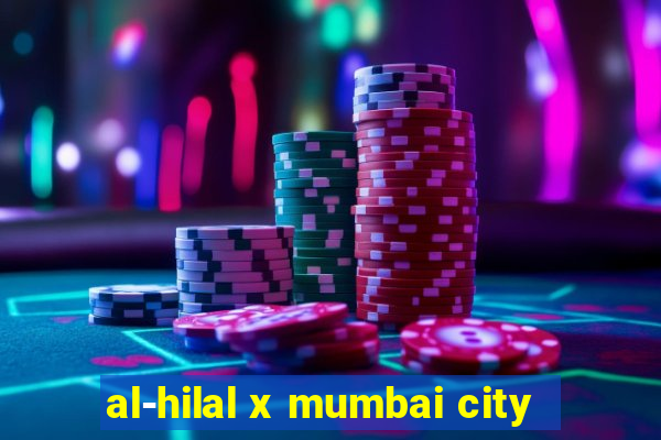 al-hilal x mumbai city