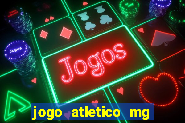 jogo atletico mg hoje onde assistir