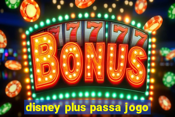 disney plus passa jogo