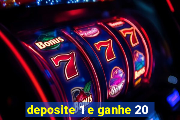 deposite 1 e ganhe 20