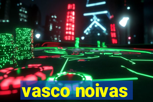 vasco noivas