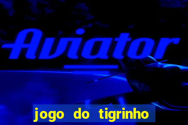 jogo do tigrinho gratis teste