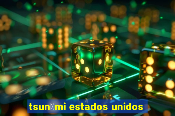 tsun芒mi estados unidos