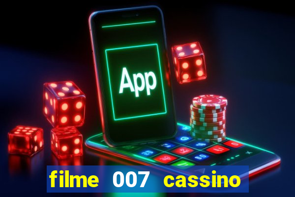 filme 007 cassino royale completo dublado youtube