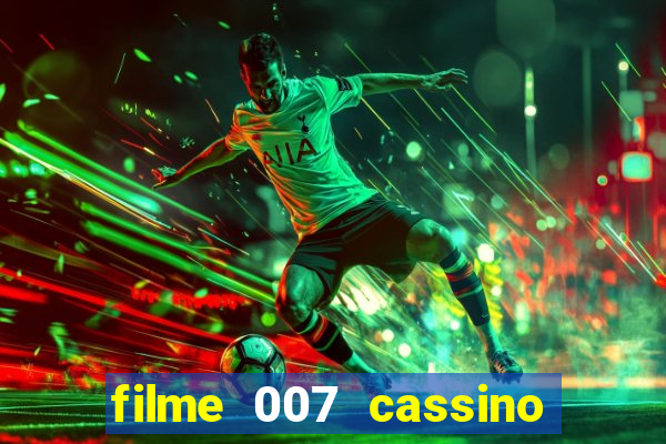 filme 007 cassino royale completo dublado youtube