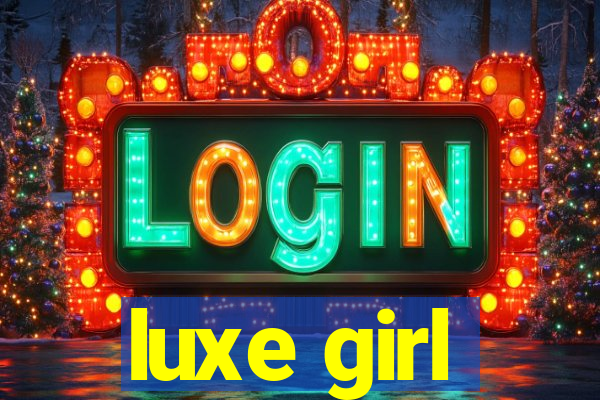 luxe girl