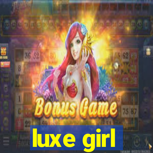 luxe girl