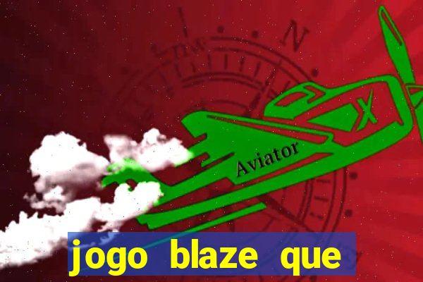 jogo blaze que ganha dinheiro