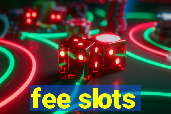 fee slots