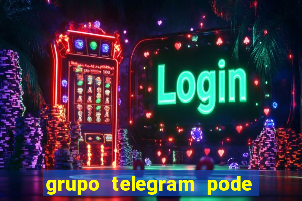 grupo telegram pode tudo +18