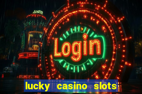 lucky casino slots win cash 777