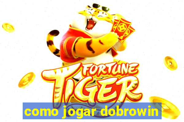 como jogar dobrowin