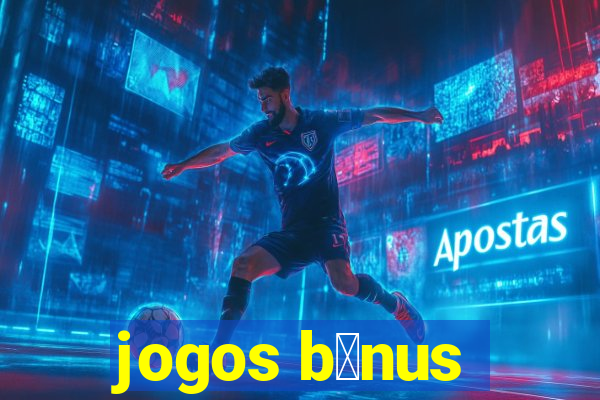 jogos b么nus