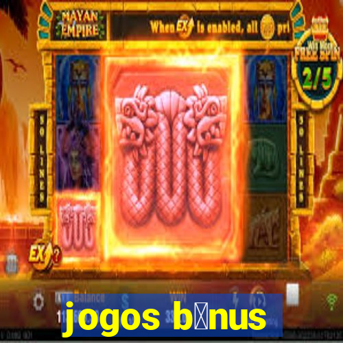 jogos b么nus