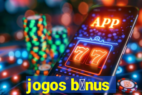 jogos b么nus