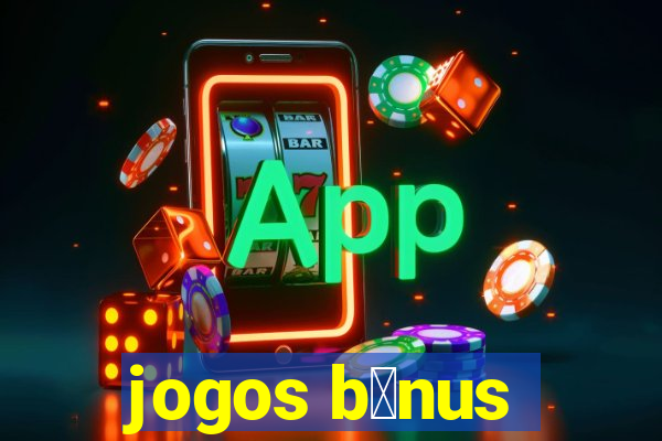 jogos b么nus