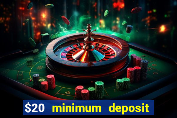 $20 minimum deposit online casinos