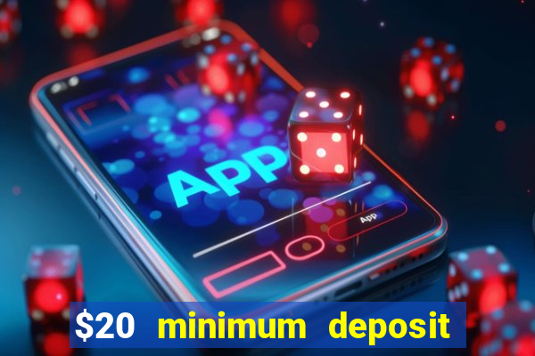 $20 minimum deposit online casinos