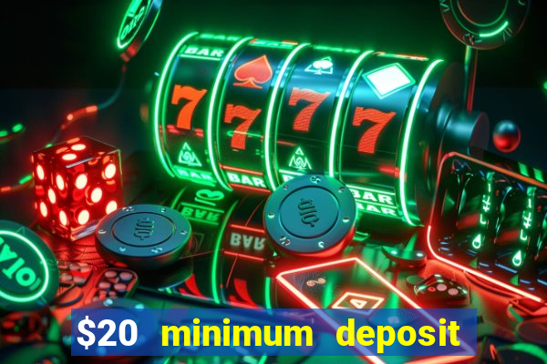 $20 minimum deposit online casinos