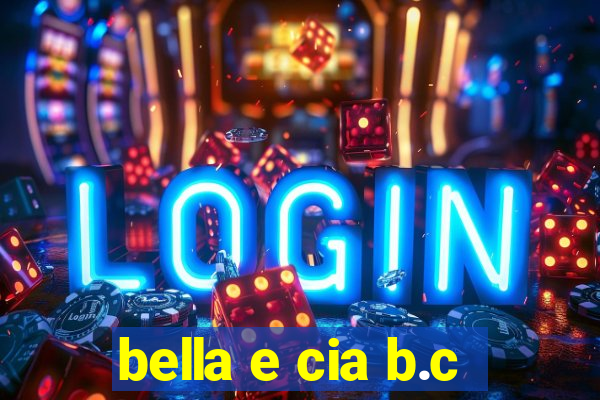 bella e cia b.c