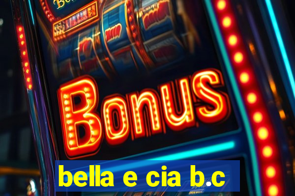 bella e cia b.c