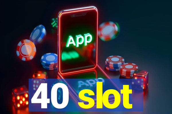 40 slot