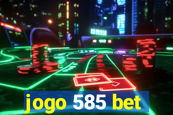 jogo 585 bet