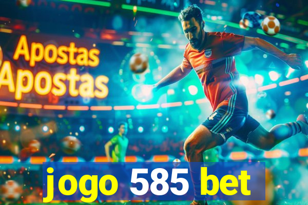 jogo 585 bet