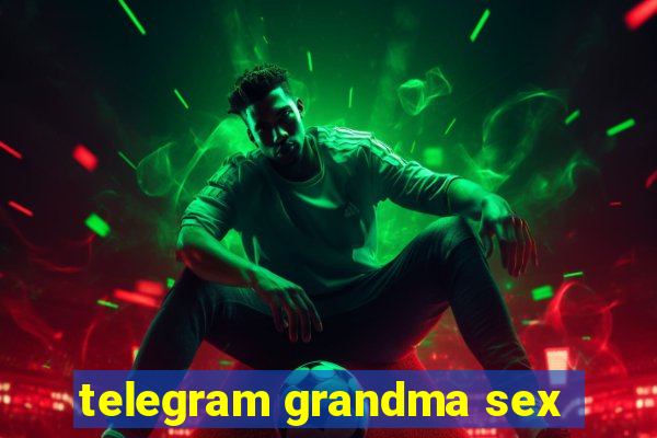 telegram grandma sex