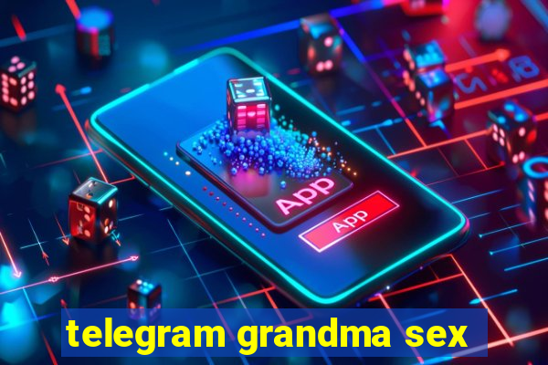 telegram grandma sex