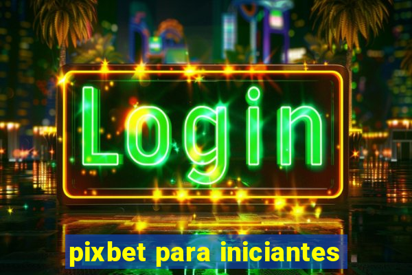 pixbet para iniciantes