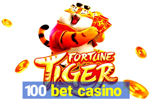 100 bet casino