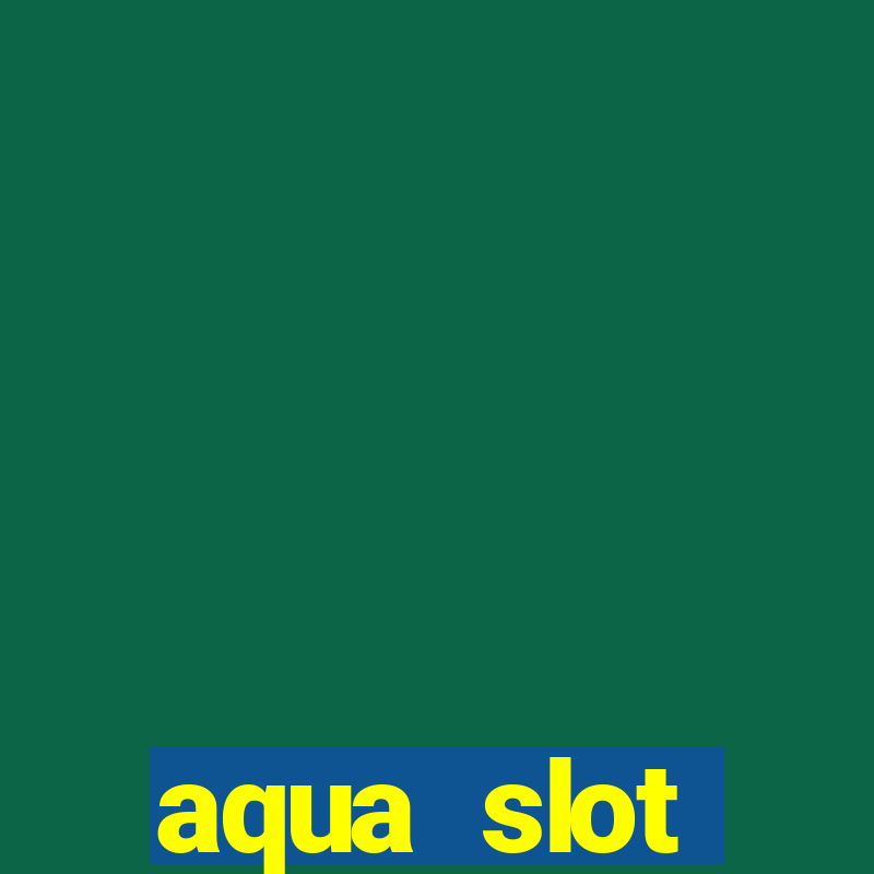 aqua slot porcentagem de jogos