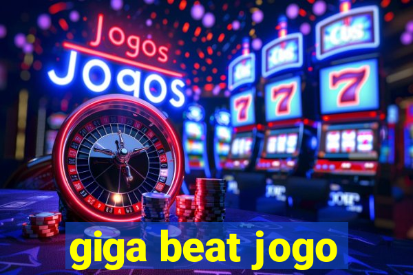 giga beat jogo