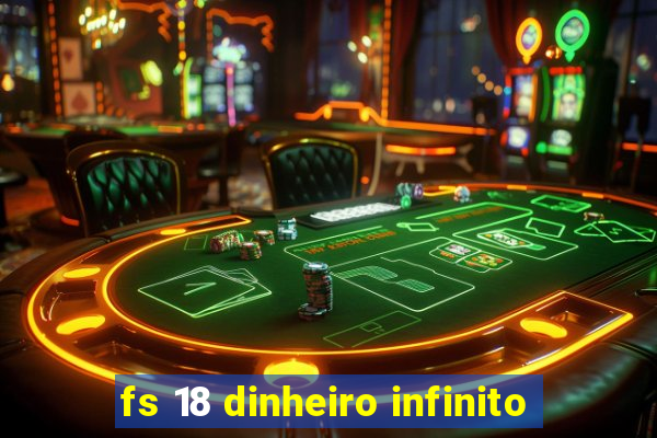 fs 18 dinheiro infinito