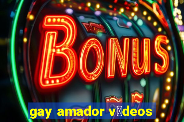 gay amador v铆deos