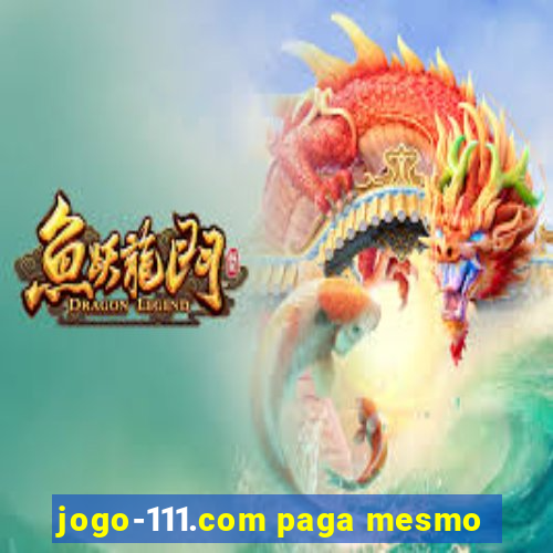 jogo-111.com paga mesmo