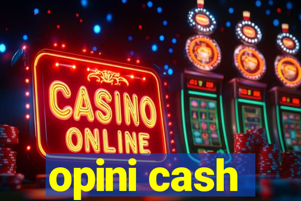 opini cash