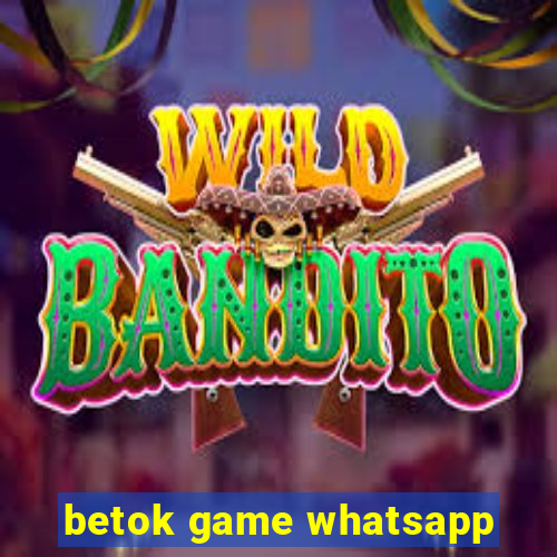 betok game whatsapp